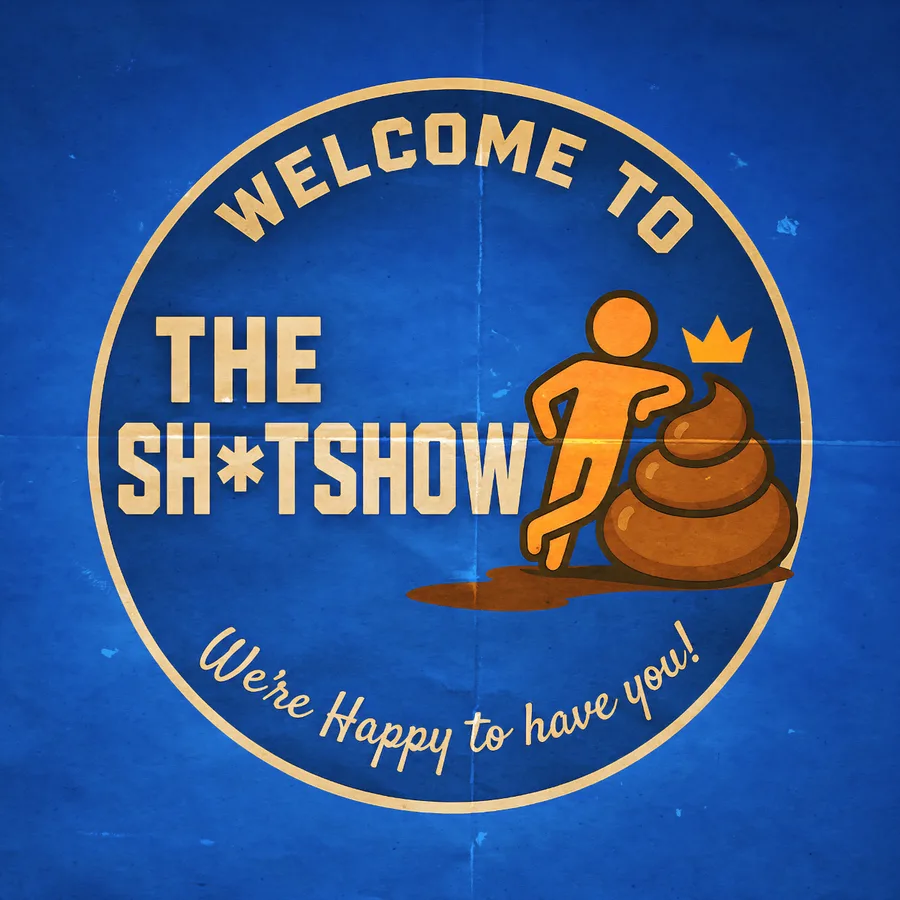 Welcome to THE SH*TSHOW